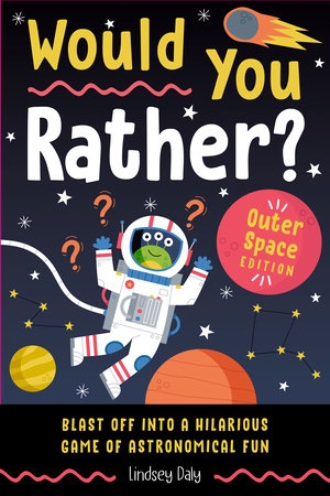 Would You Rather? Outer Space Edition by Lindsey Daly