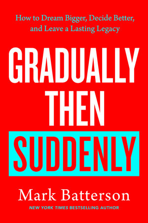 Gradually Then Suddenly by Mark Batterson