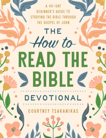 The How to Read the Bible Devotional by Courtney Tsakanikas