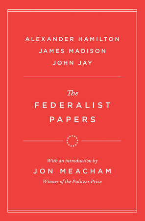 The Federalist Papers by Alexander Hamilton, James Madison