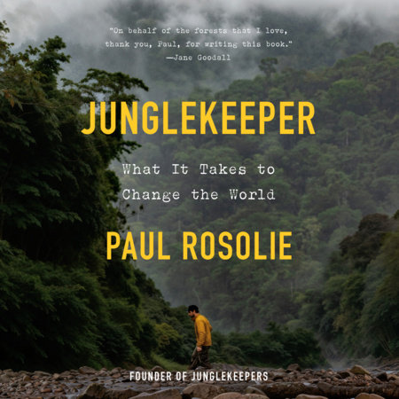 Junglekeeper by Paul Rosolie
