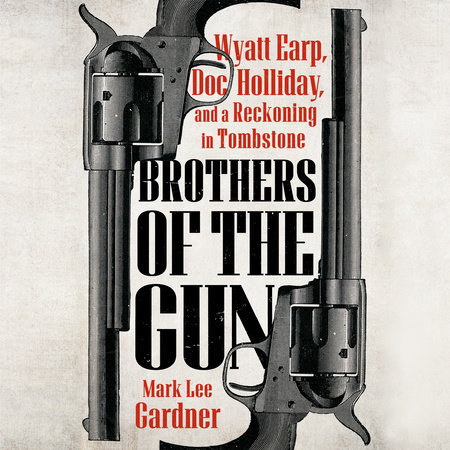 Brothers of the Gun by Mark Lee Gardner