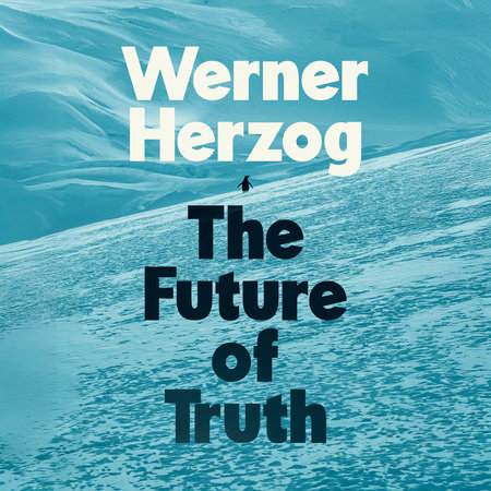 The Future of Truth by Werner Herzog