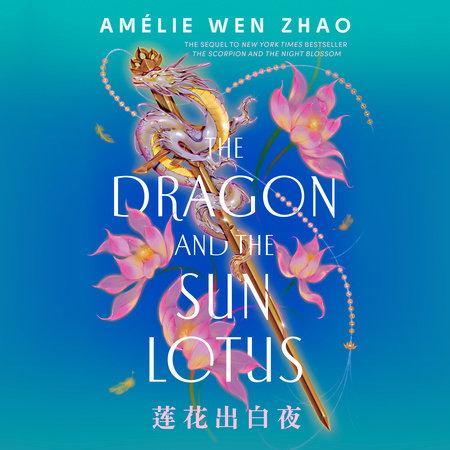 The Dragon and the Sun Lotus by Amélie Wen Zhao
