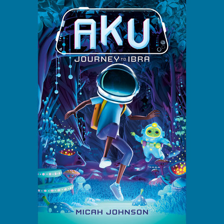 Aku: Journey to Ibra by Micah Johnson