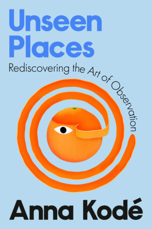Unseen Places by Anna Kodé