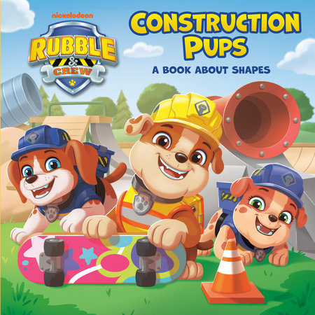 Construction Pups: A Book About Shapes (PAW Patrol: Rubble & Crew) by Megan Roth