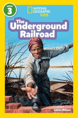 The Underground Railroad (National Geographic Kids Readers, Level 3) by Lakita Wilson and National Geographic Kids