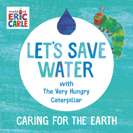 Let's Save Water with The Very Hungry Caterpillar by Eric Carle