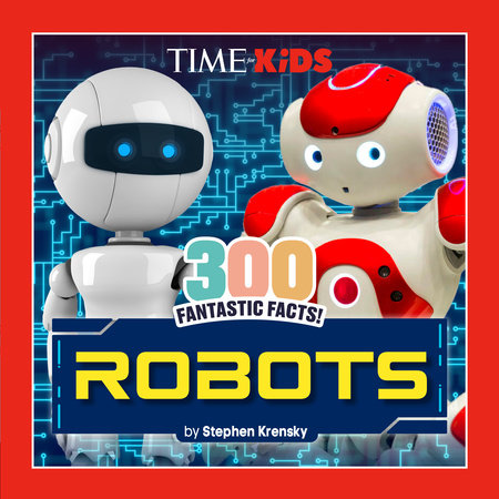 TIME for Kids: 300 Fantastic Facts!: Robots by Stephen Krensky and TIME for Kids