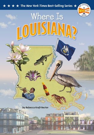 Where Is Louisiana? by Rebecca Kraft Rector and Who HQ
