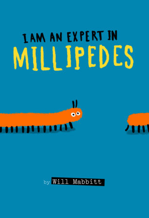 I Am an Expert in Millipedes by Will Mabbitt