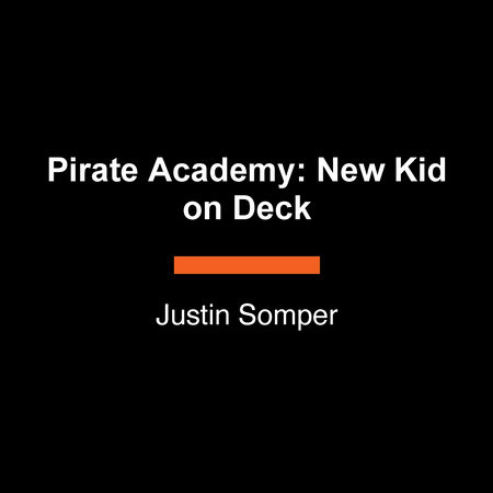 Pirate Academy: New Kid on Deck by Justin Somper