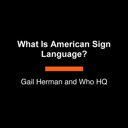 What Is American Sign Language? by Gail Herman and Who HQ