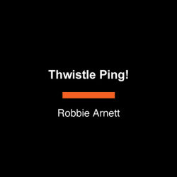 Thwistle Ping!