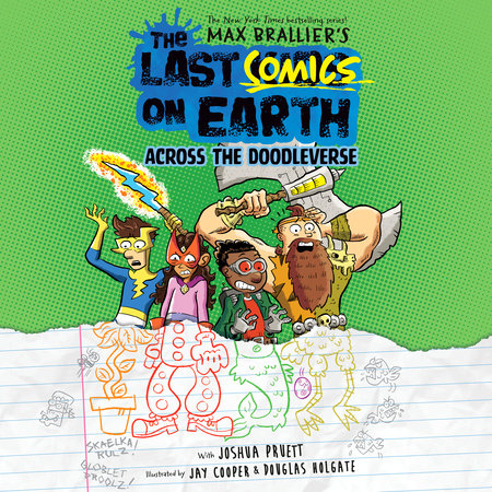 The Last Comics on Earth: Across the Doodleverse by Max Brallier and Joshua Pruett