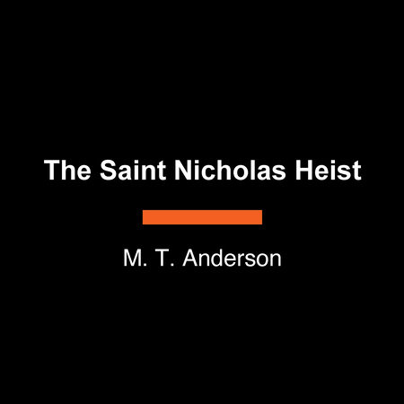 The Saint Nicholas Heist by M. T. Anderson