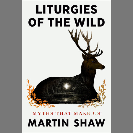 Liturgies of the Wild by Martin Shaw