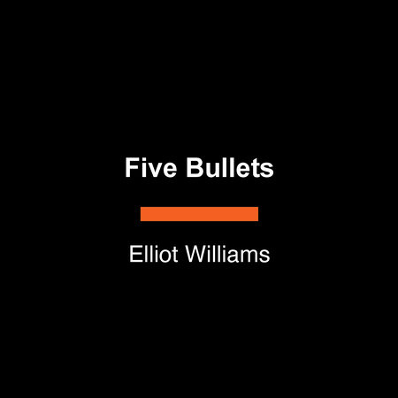 Five Bullets by Elliot Williams