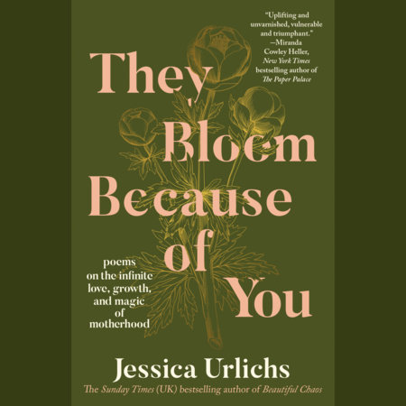 They Bloom Because of You by Jessica Urlichs
