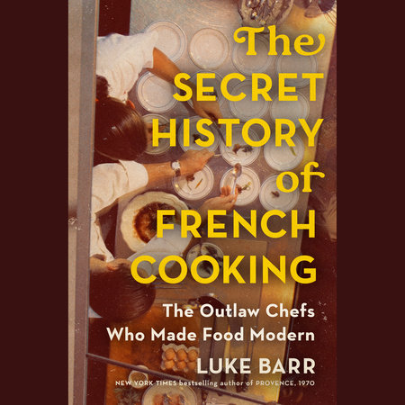The Secret History of French Cooking by Luke Barr