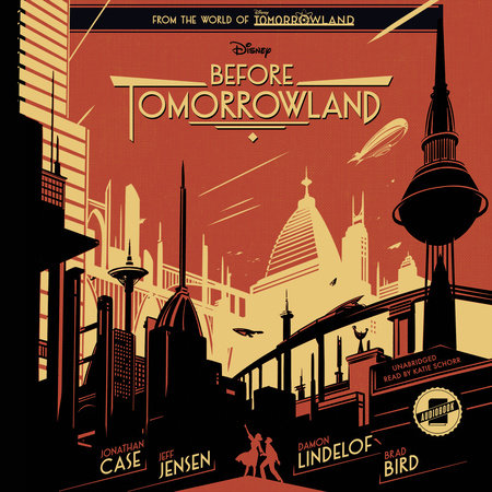 Before Tomorrowland by Jeff Jensen; Damon Lindelof; Brad Bird; Jonathan Case, illustrated by Jonathan Case