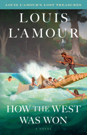 How the West Was Won (Louis L'Amour's Lost Treasures) by Louis L'Amour
