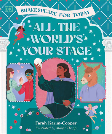 All the World's Your Stage Shakespeare for Today by Farah Karim-Cooper