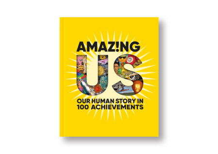 Amazing Us: Our Human Story in 100 Achievements by Anna Ploszajski