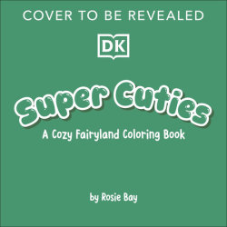 Super Cuties: A Cozy Fairyland Coloring Book