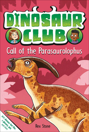 Dinosaur Club: Call of the Parasaurolophus by Rex Stone