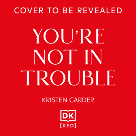 You're Not in Trouble by Kristen Carder