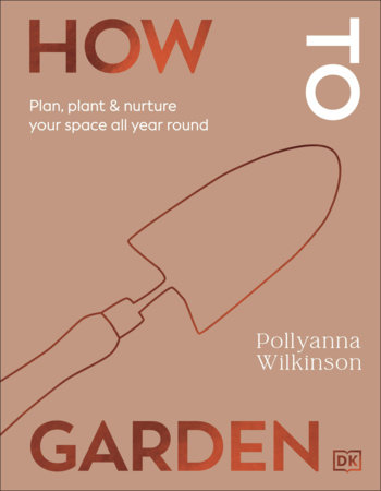 How to Garden by Pollyanna Wilkinson