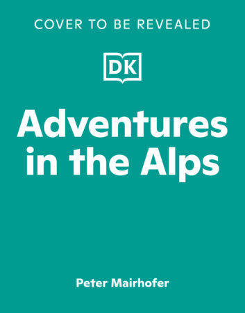 Adventures in the Alps by Peter Mairhofer: 9798217309153