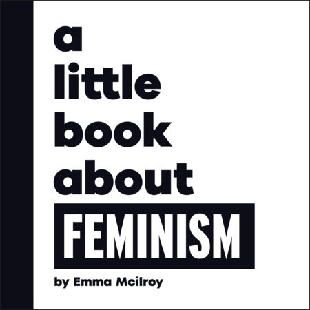A Little Book About Feminism by Emma Mcilroy