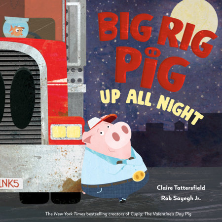 Big Rig Pig: Up All Night by Claire Tattersfield