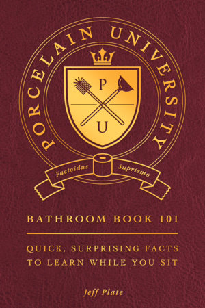 Porcelain University: Bathroom Book 101 by Jeff Plate