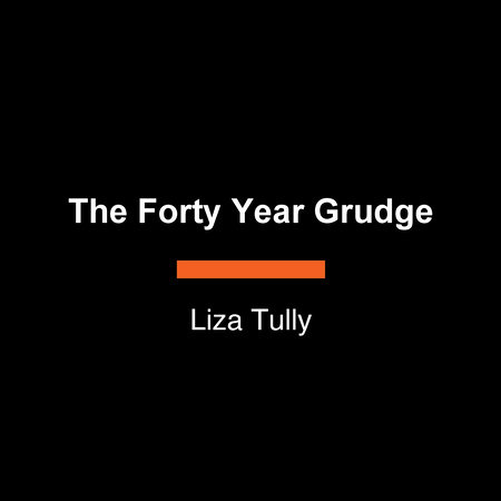 The Forty-Year Grudge by Liza Tully