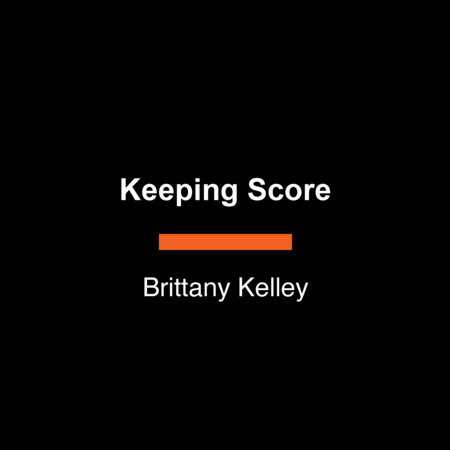 Keeping Score by Brittany Kelley