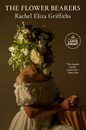 The Flower Bearers by Rachel Eliza Griffiths