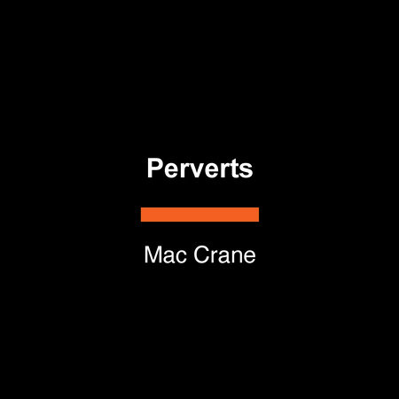 Perverts by Mac Crane