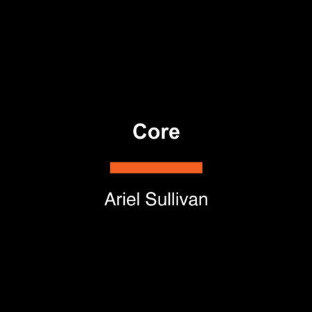 Core by Ariel Sullivan