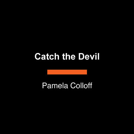 Catch the Devil by Pamela Colloff