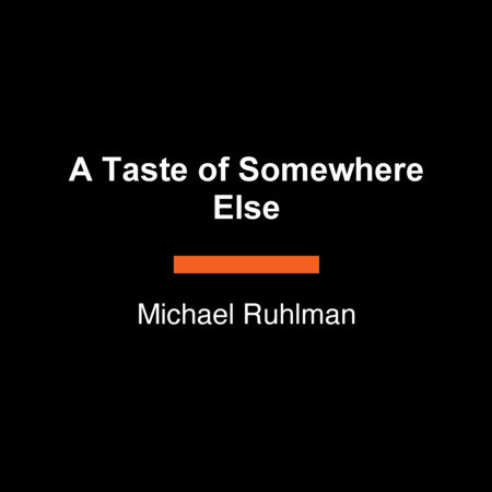 A Taste of Somewhere Else by Michael Ruhlman