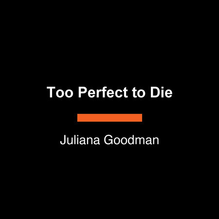 Too Perfect to Die by Juliana Goodman