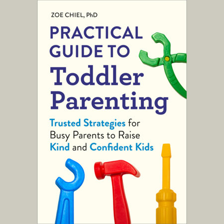 Practical Guide to Toddler Parenting by Zoe Chiel, PhD