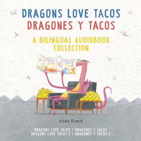 Dragons Love Tacos/Dragones y tacos: A Bilingual Audiobook Collection by Adam Rubin