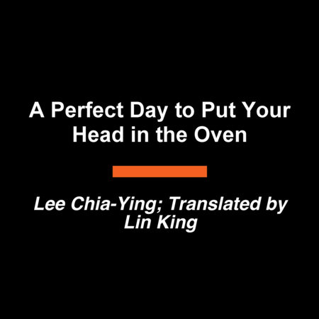 A Perfect Day to Put Your Head in the Oven by Lee Chia-Ying