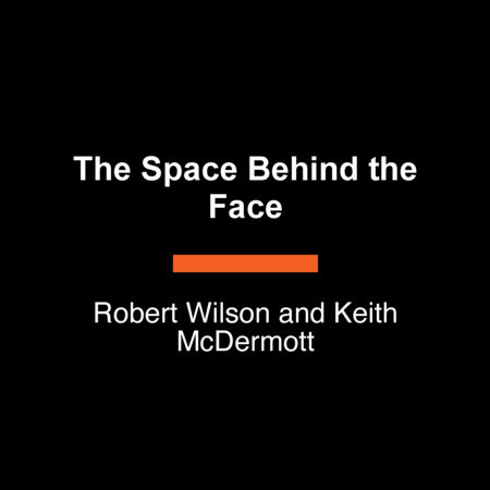 The Space Behind the Face by Robert Wilson and Keith McDermott