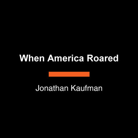 When America Roared by Jonathan Kaufman